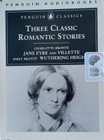 Three Classic Romantic Stories written by Charlotte Bronte and Emily Bronte performed by Juliet Stevenson on Cassette (Abridged)